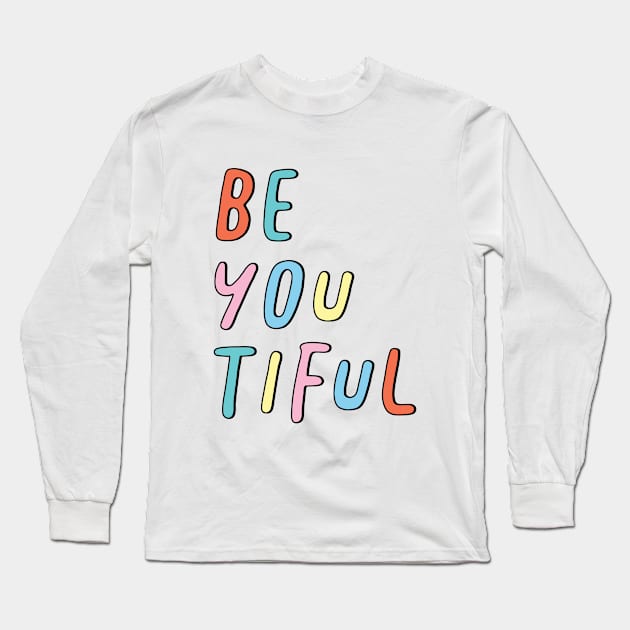 Be You Tiful Long Sleeve T-Shirt by SuperrSunday